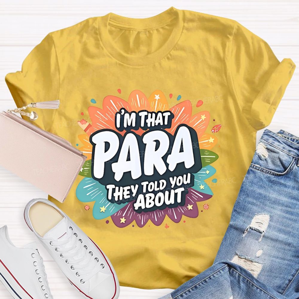 I'm That para They Told You About Paraprofessional  Teacher T-shirt