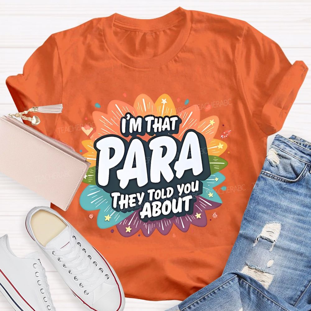 I'm That para They Told You About Paraprofessional  Teacher T-shirt