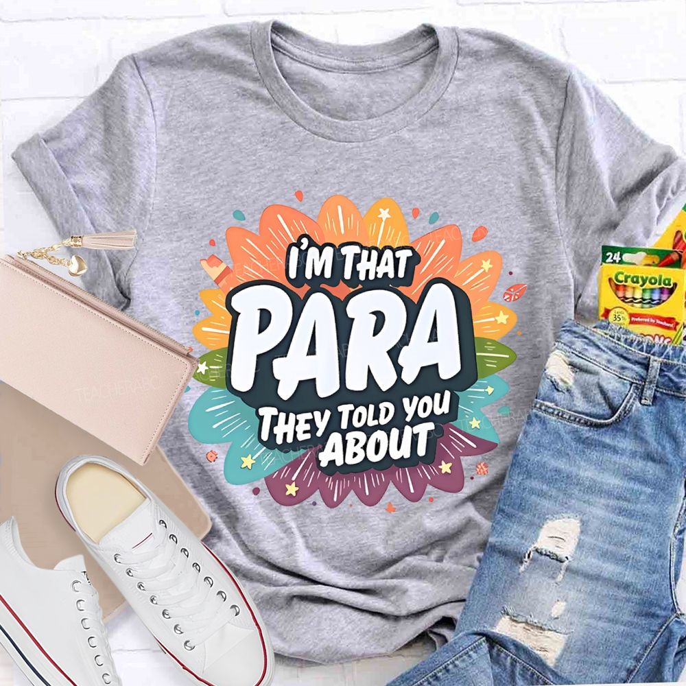I'm That para They Told You About Paraprofessional  Teacher T-shirt