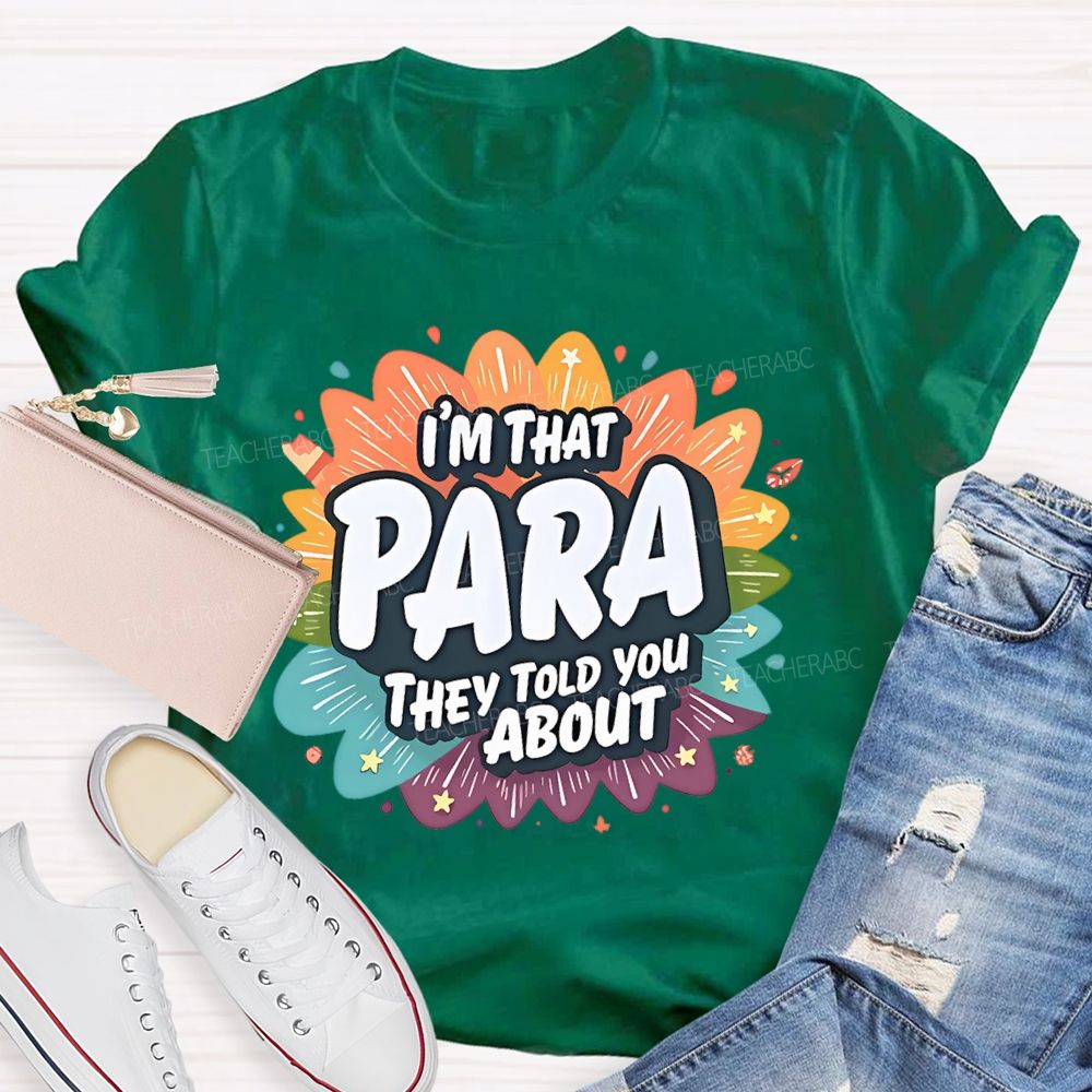 I'm That para They Told You About Paraprofessional  Teacher T-shirt