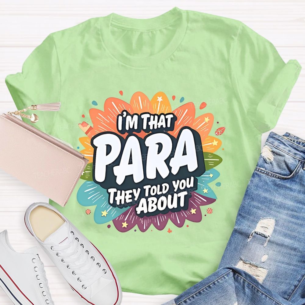 I'm That para They Told You About Paraprofessional  Teacher T-shirt
