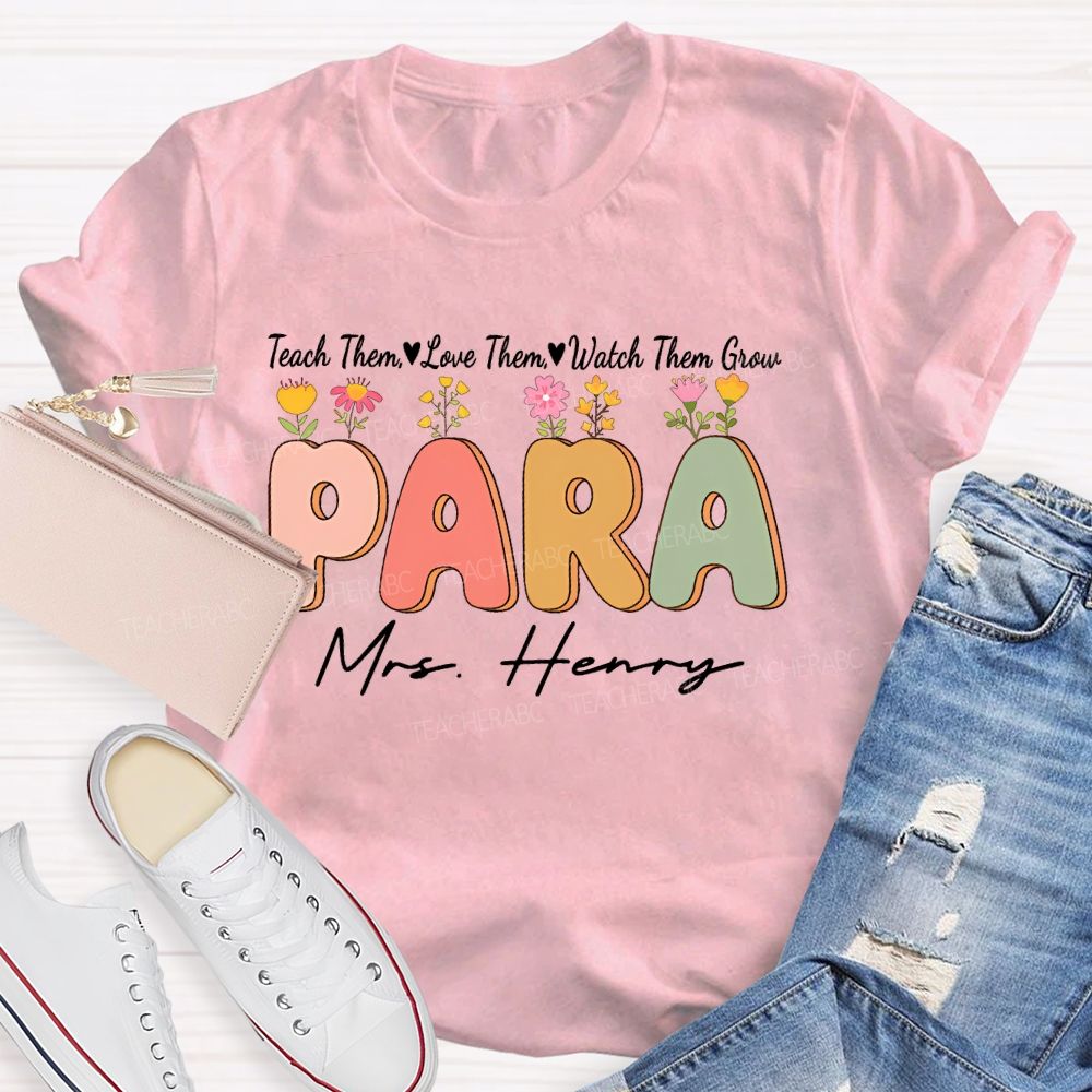 Personalized Name   Teach Them  Love Them  Watch Them Grow Para Teacher T-shirt