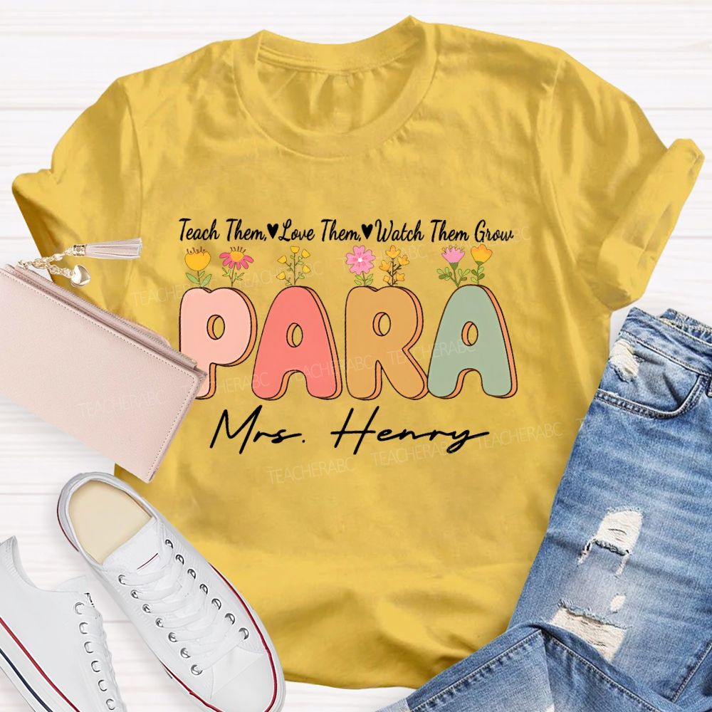 Personalized Name   Teach Them  Love Them  Watch Them Grow Para Teacher T-shirt