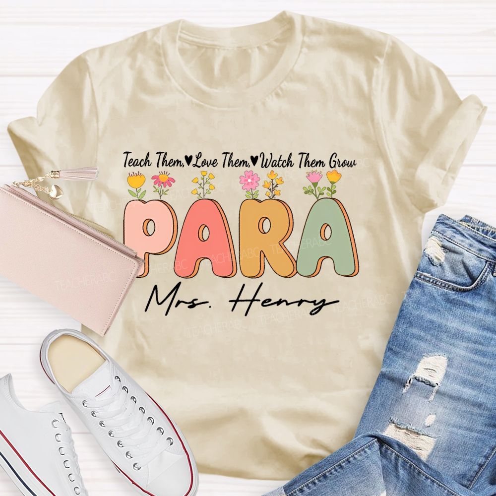 Personalized Name   Teach Them  Love Them  Watch Them Grow Para Teacher T-shirt