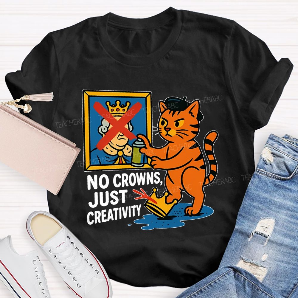 No Crowns Just Creativity  Teacher T-shirt