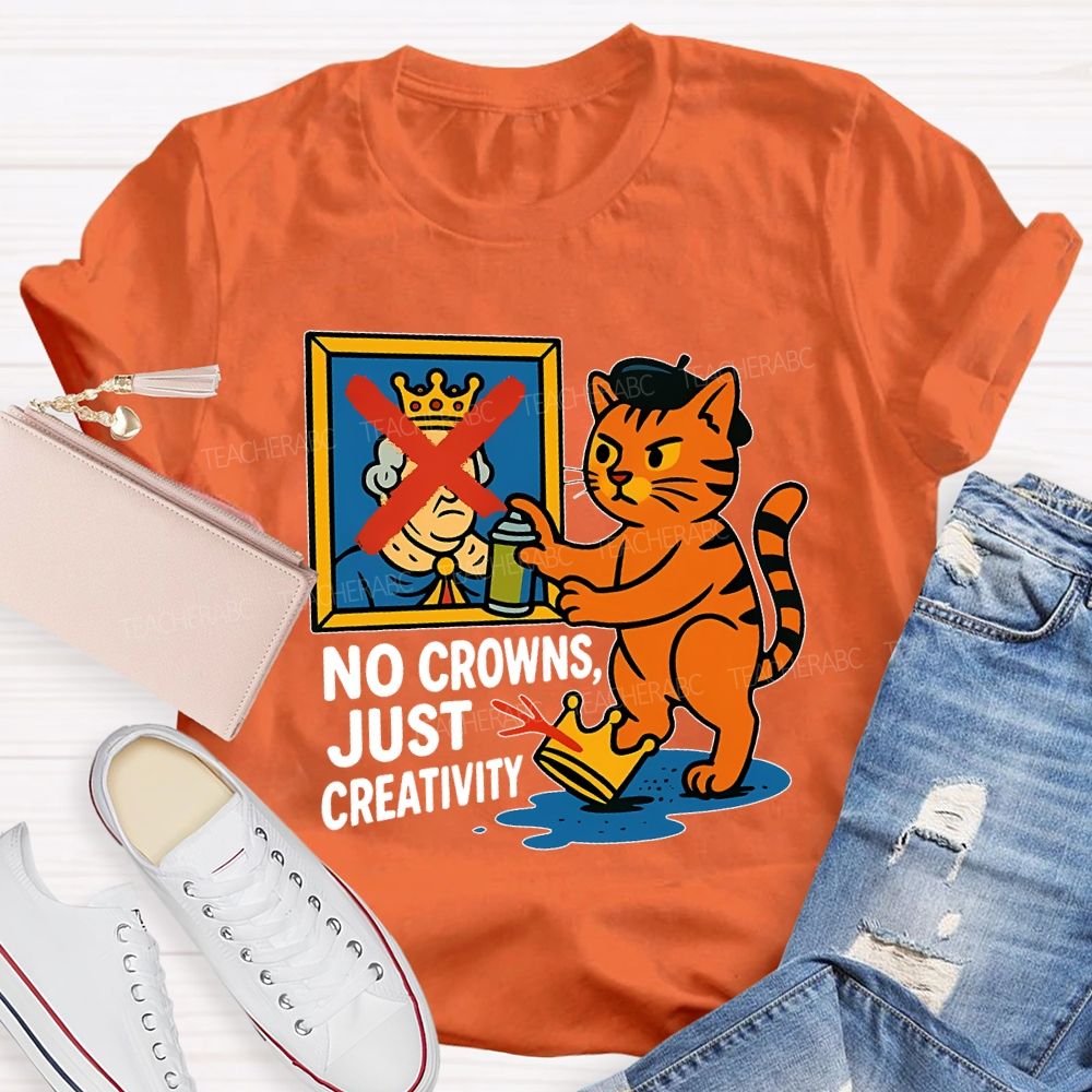 No Crowns Just Creativity  Teacher T-shirt