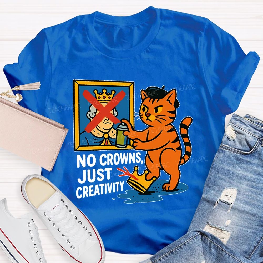 No Crowns Just Creativity  Teacher T-shirt