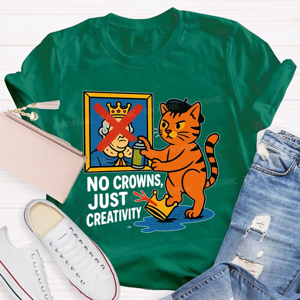 No Crowns Just Creativity  Teacher T-shirt