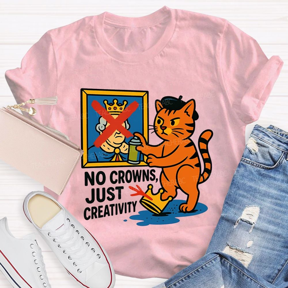 No Crowns Just Creativity  Teacher T-shirt