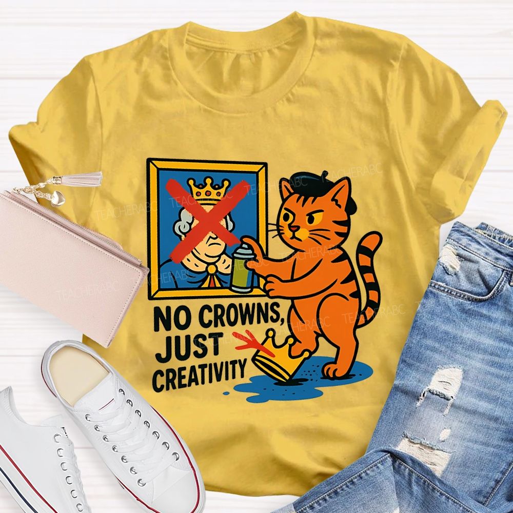 No Crowns Just Creativity  Teacher T-shirt