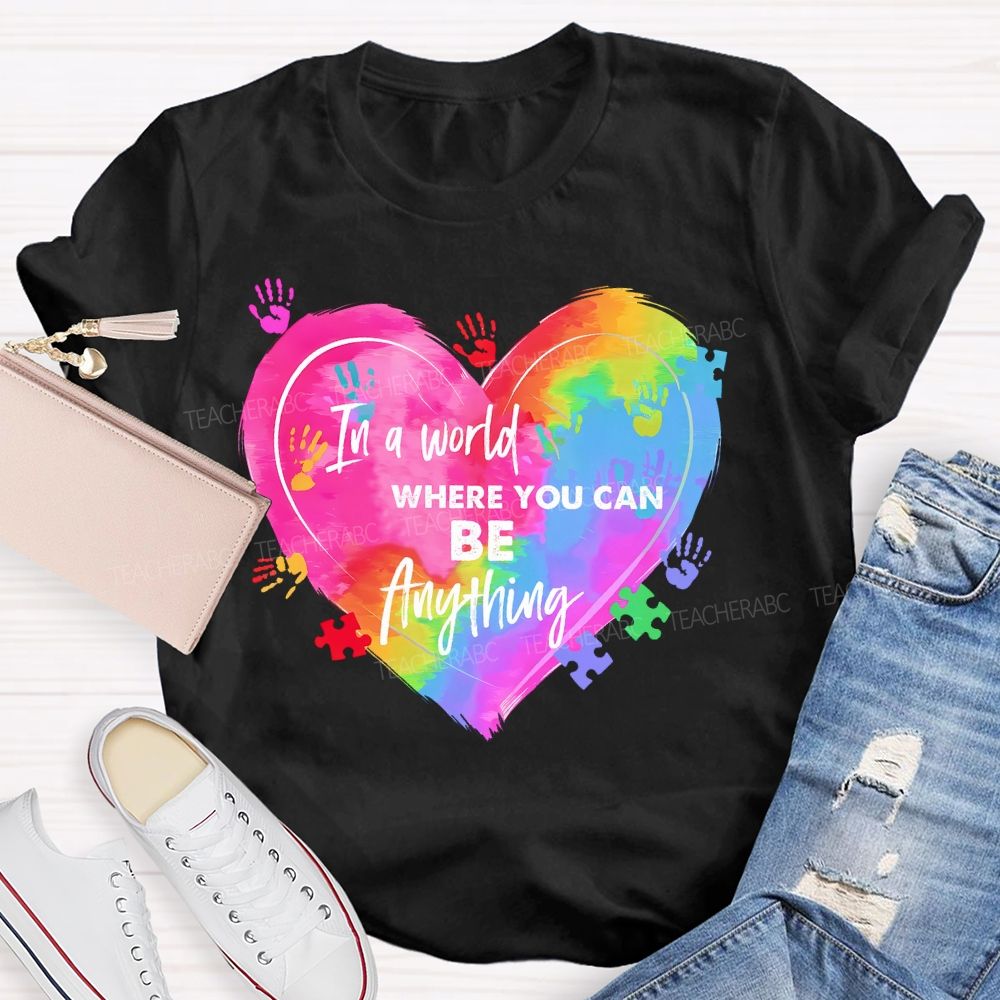 In A World Where You Can Be Anything Colorful Handprint   Teacher T-shirt