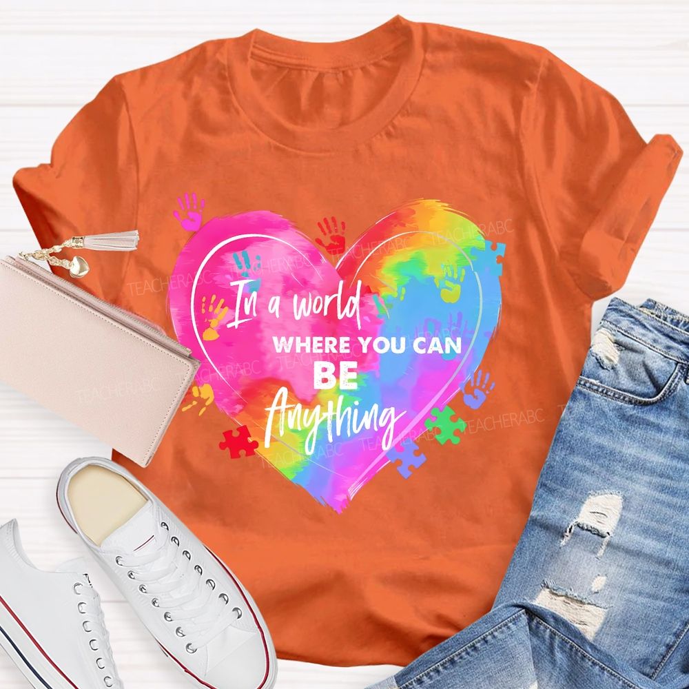 In A World Where You Can Be Anything Colorful Handprint   Teacher T-shirt