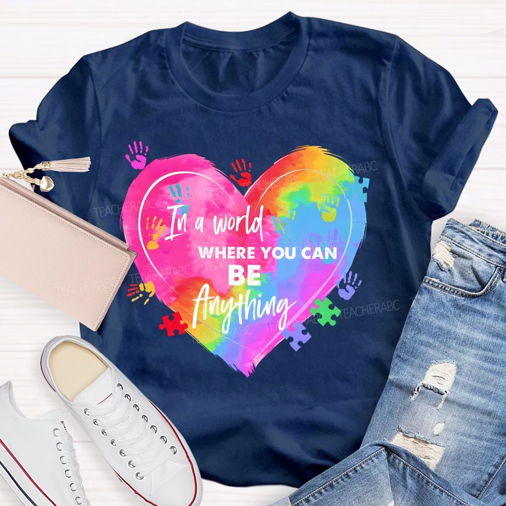 In A World Where You Can Be Anything Colorful Handprint   Teacher T-shirt