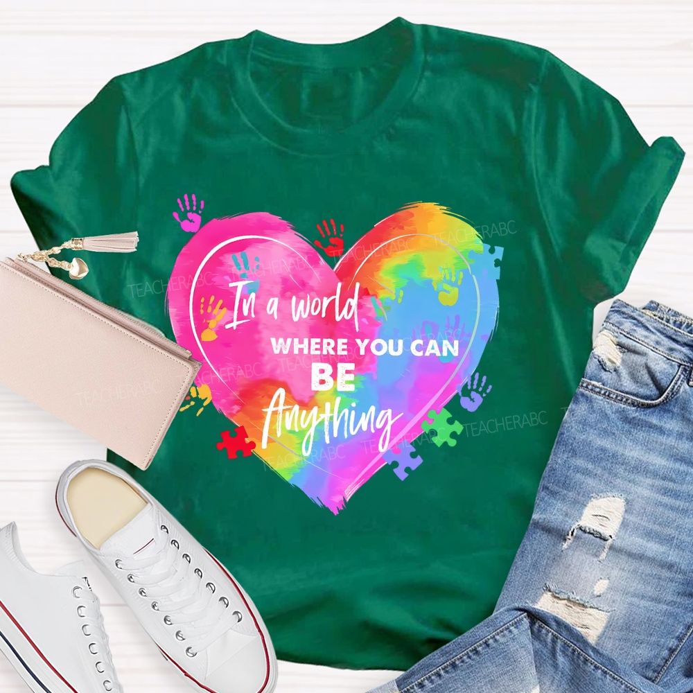 In A World Where You Can Be Anything Colorful Handprint   Teacher T-shirt