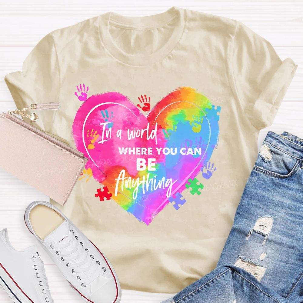 In A World Where You Can Be Anything Colorful Handprint   Teacher T-shirt