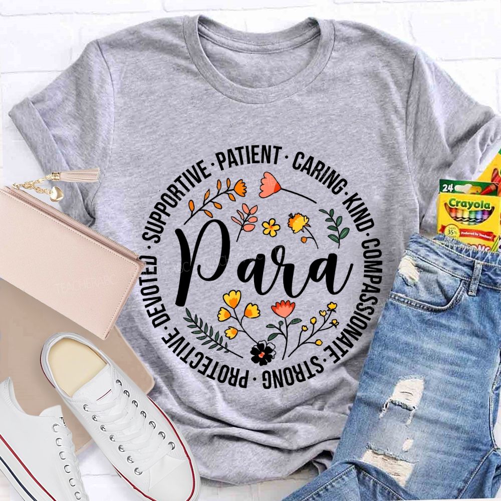 Supportive  Patient  Caring  Kind  Compassionate  Strong  Protective  Devoted  Para  Teacher T-shirt