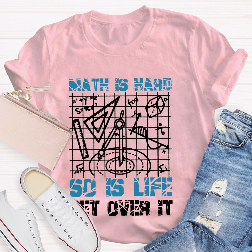Math Is Hard So Is Life Get Over It Grid  Teacher T-shirt