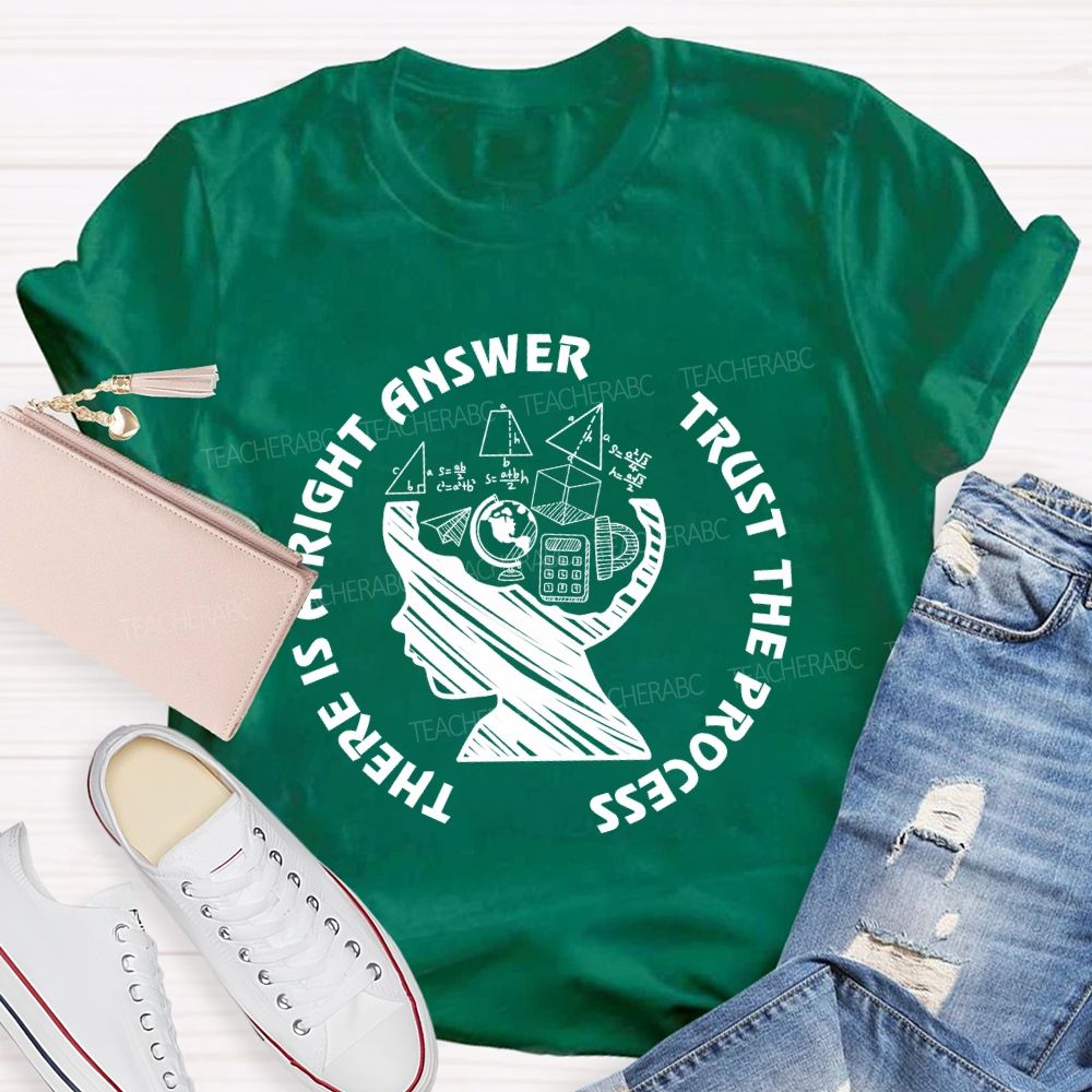 There Is A Right Answer Trust The Process Math Teacher T-Shirt