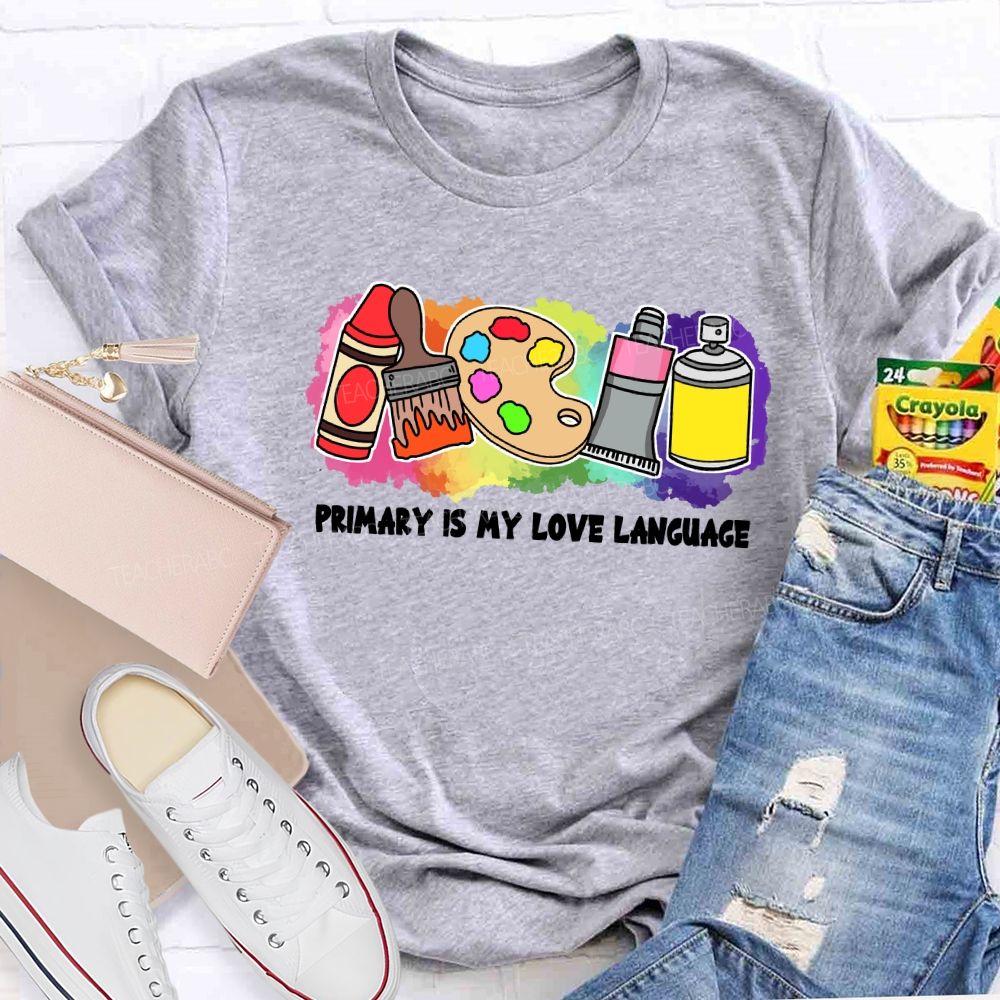 Primary Is My Love Language Teacher T-shirt