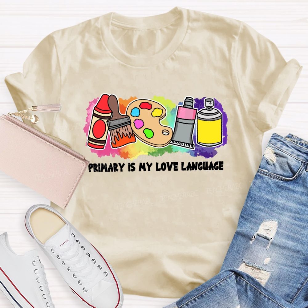 Primary Is My Love Language Teacher T-shirt