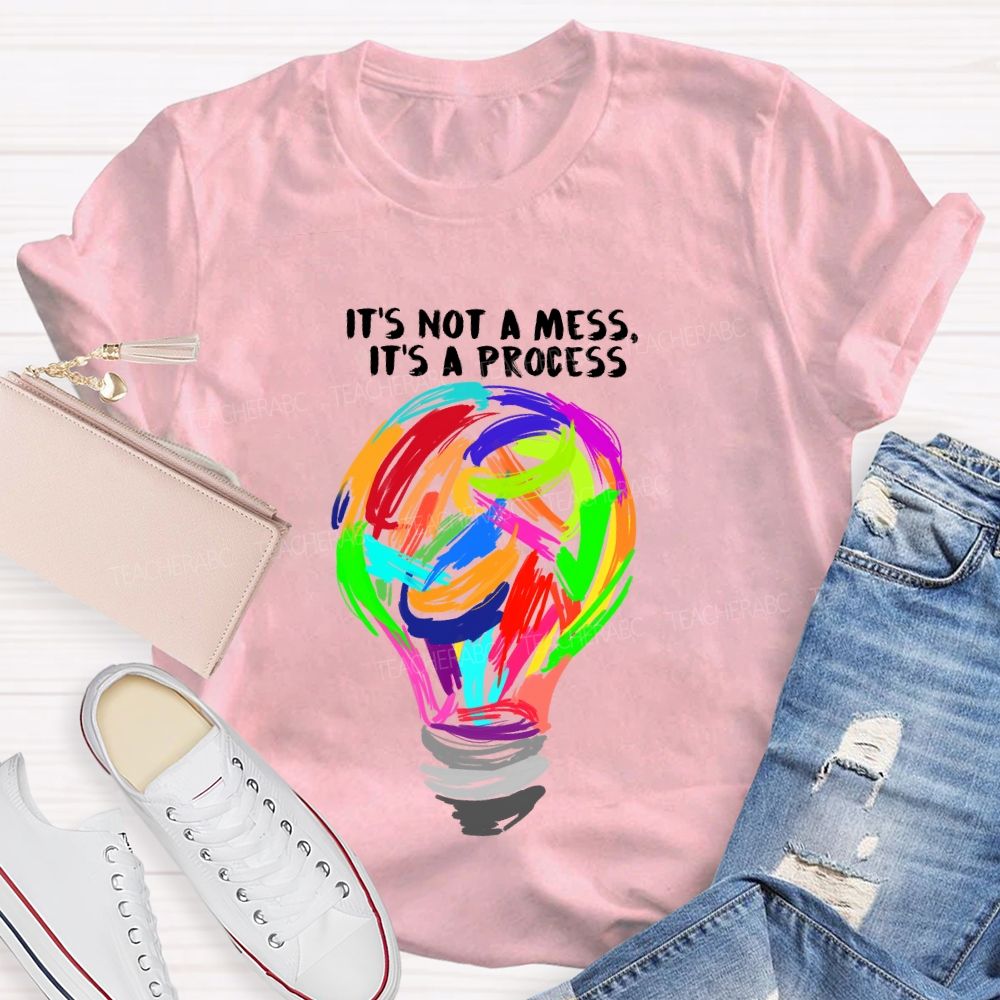 It’s Not A Mess It’s A Process Art Teacher T-shirt