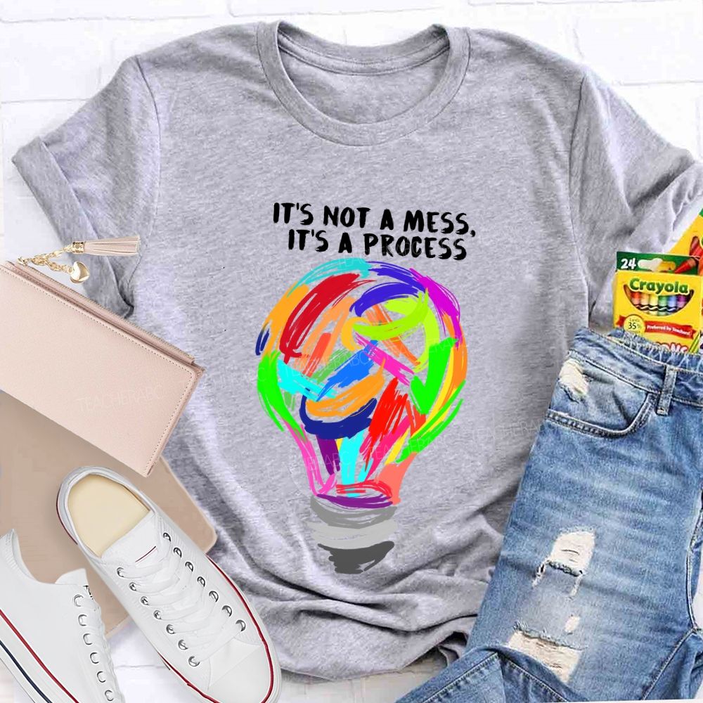 It’s Not A Mess It’s A Process Art Teacher T-shirt