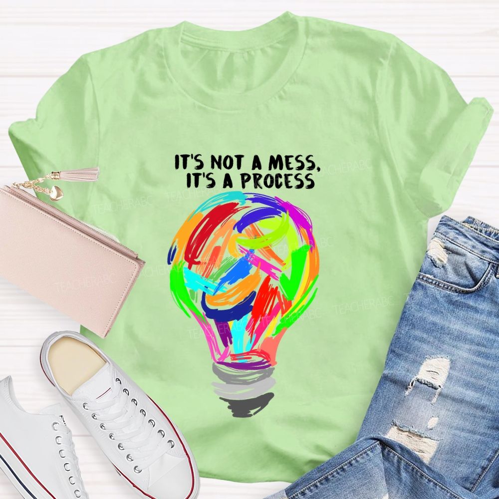 It’s Not A Mess It’s A Process Art Teacher T-shirt