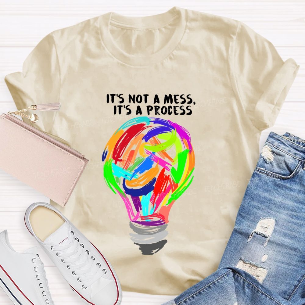 It’s Not A Mess It’s A Process Art Teacher T-shirt