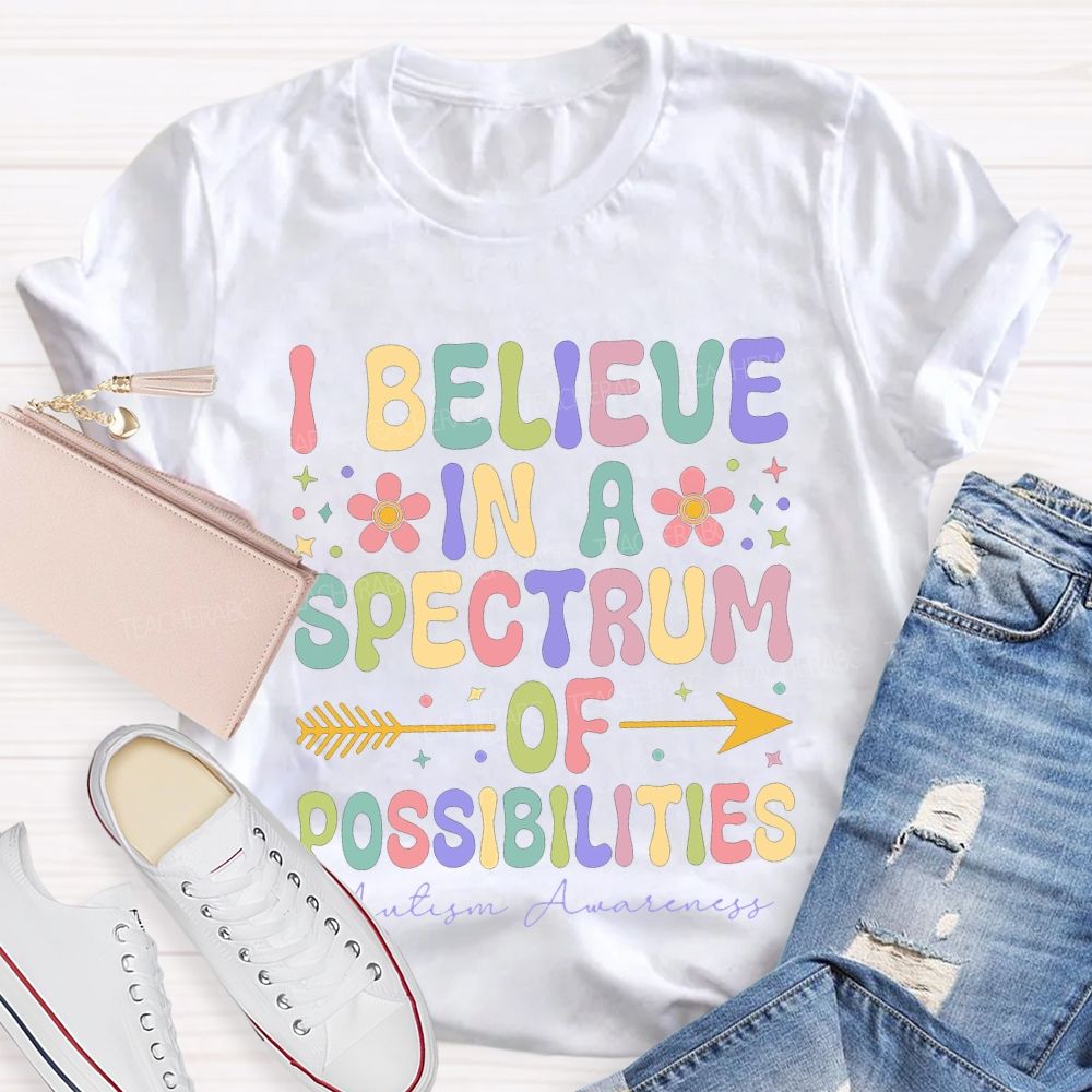 I Believe In A Spectrum Of Possibilities Autism Awareness T-shirt