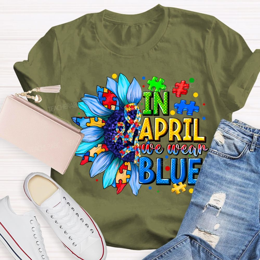 In April We Wear Blue Autism Awareness Blue Sunflower Teacher T-shirt