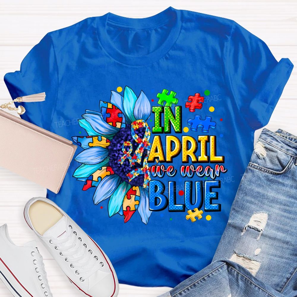 In April We Wear Blue Autism Awareness Blue Sunflower Teacher T-shirt