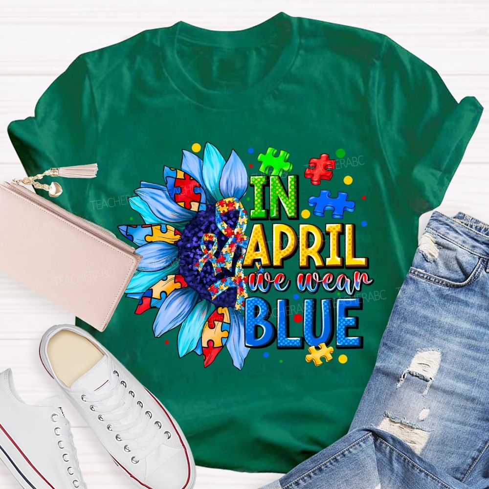 In April We Wear Blue Autism Awareness Blue Sunflower Teacher T-shirt