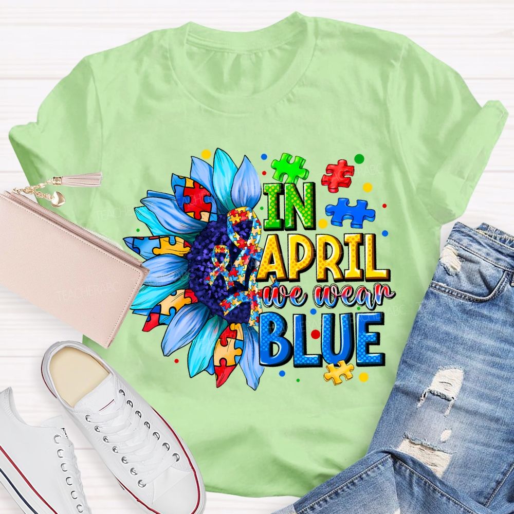In April We Wear Blue Autism Awareness Blue Sunflower Teacher T-shirt