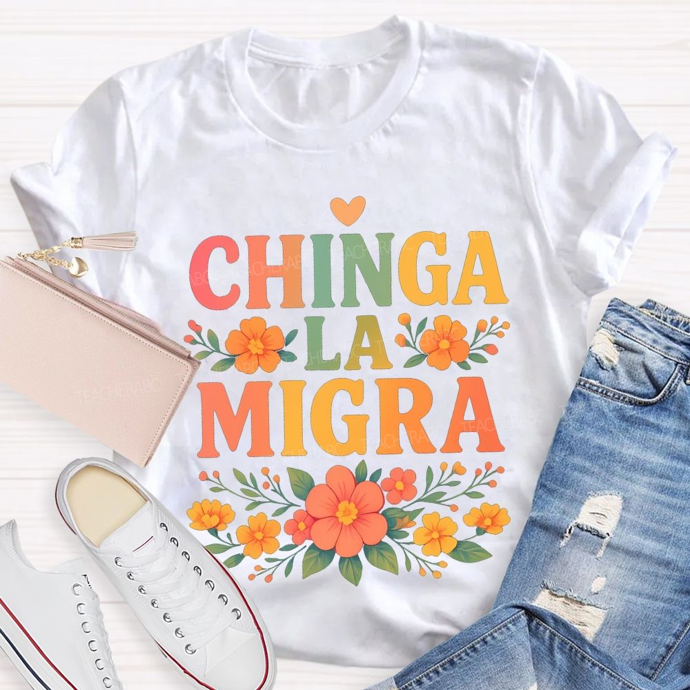 Chinga La Migra Bilingual Teacher T-shirt