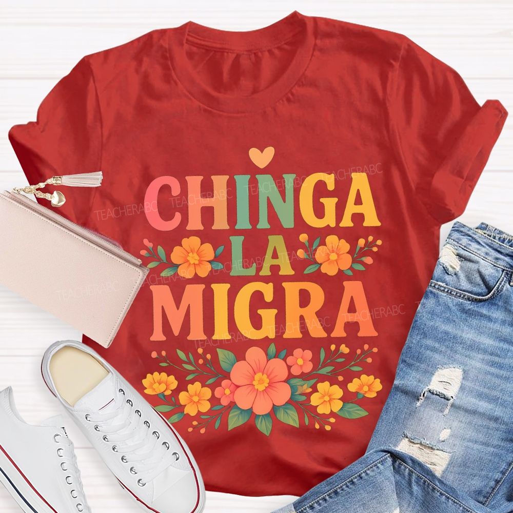 Chinga La Migra Bilingual Teacher T-shirt