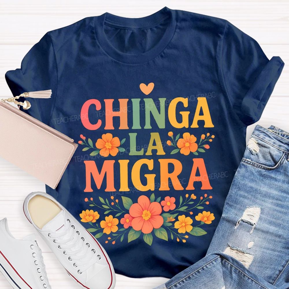 Chinga La Migra Bilingual Teacher T-shirt