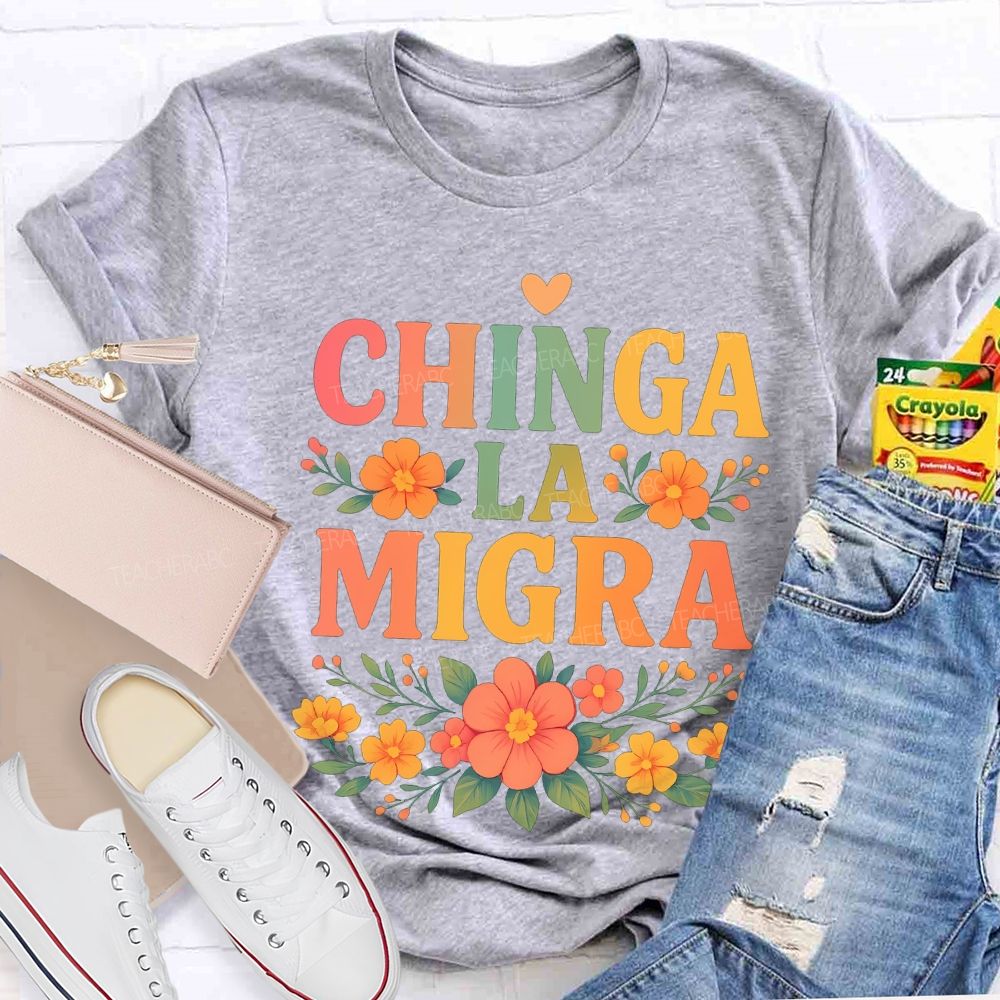 Chinga La Migra Bilingual Teacher T-shirt