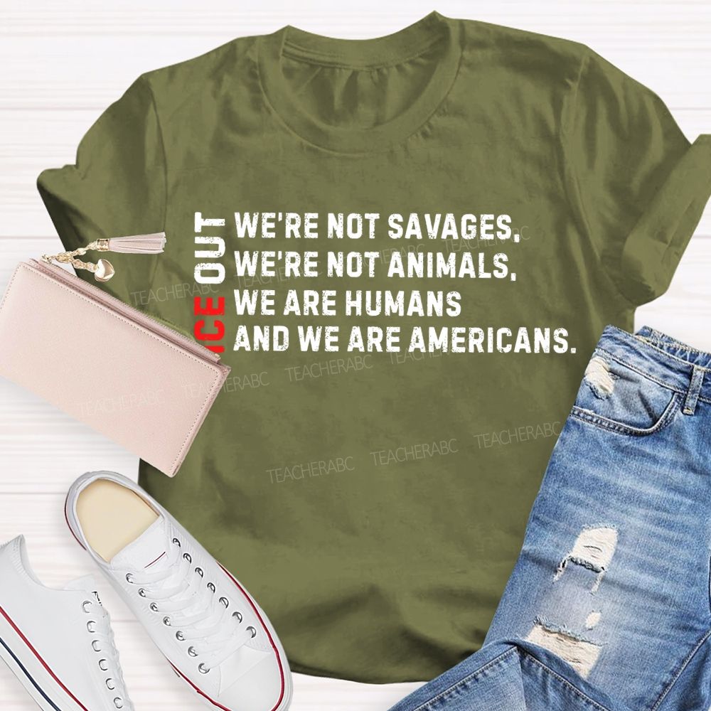 Ice Out We'Re Not Savages Animals Humans And We Are Americans T-shirt