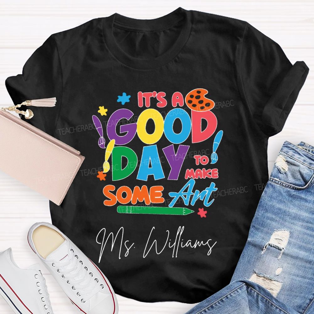 Personalized Name It'S A Good Day To Make Some Art T-shirt
