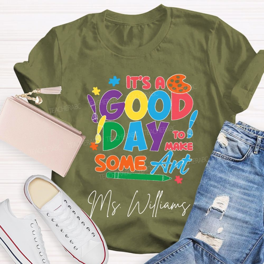 Personalized Name It'S A Good Day To Make Some Art T-shirt