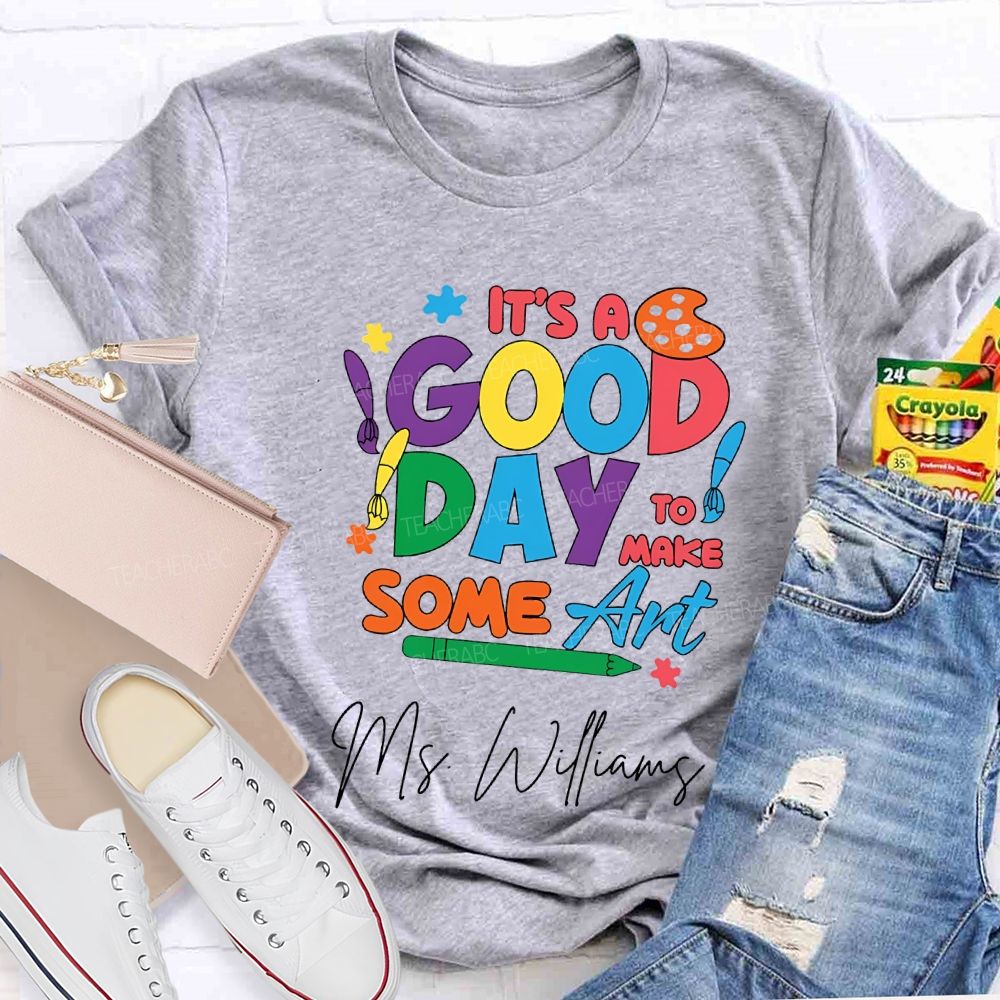 Personalized Name It'S A Good Day To Make Some Art T-shirt