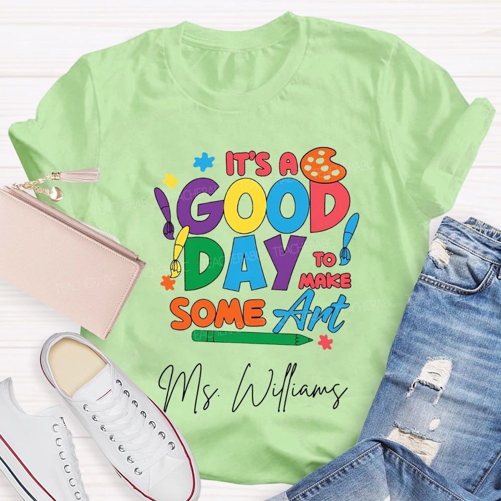 Personalized Name It'S A Good Day To Make Some Art T-shirt