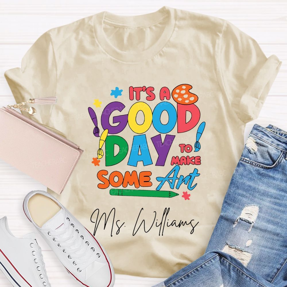 Personalized Name It'S A Good Day To Make Some Art T-shirt