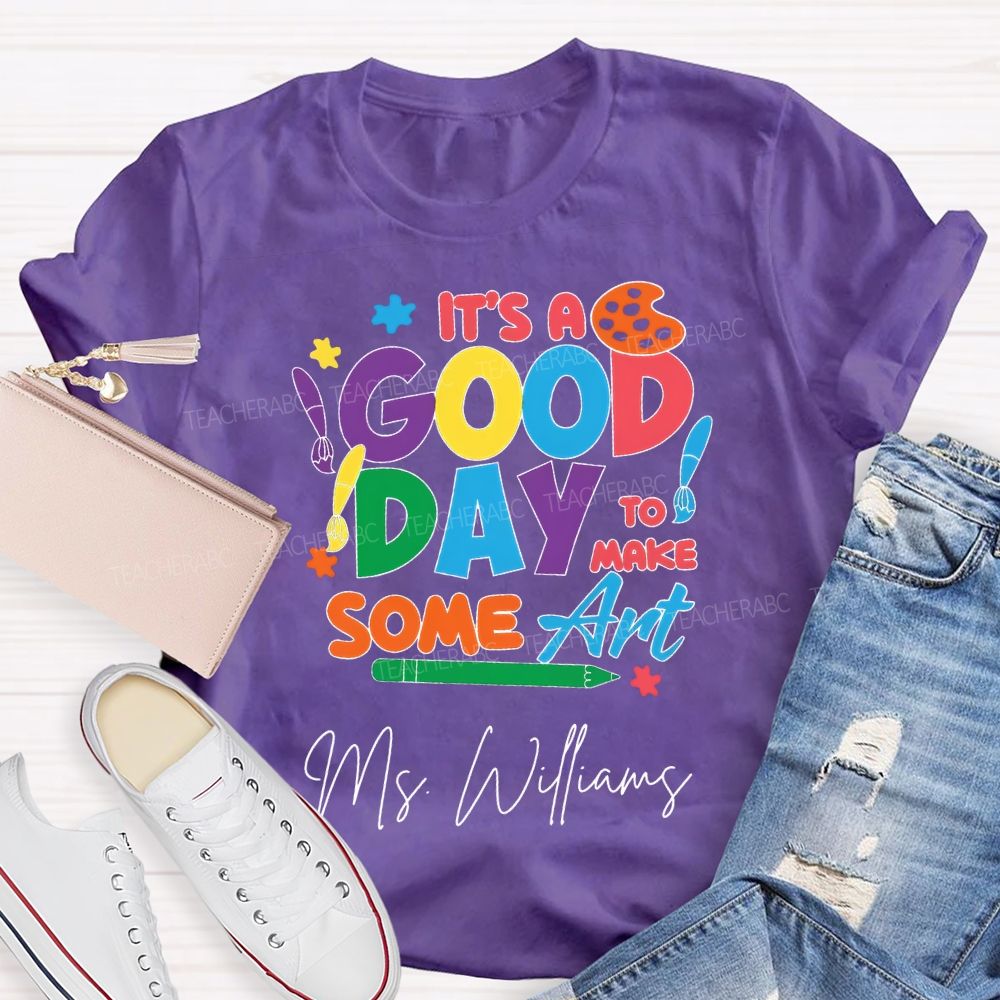Personalized Name It'S A Good Day To Make Some Art T-shirt
