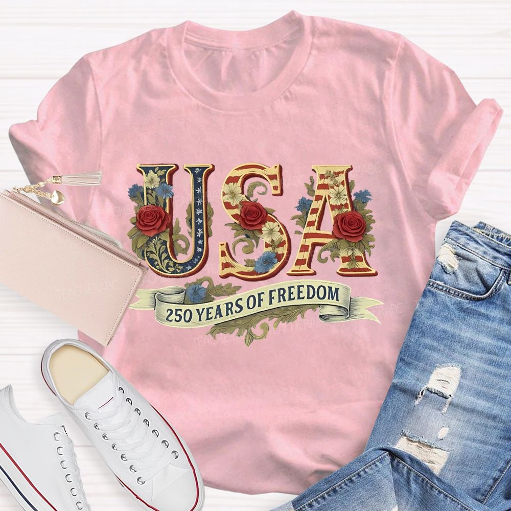 250 Years Of Freedom Flowers Letters  Teacher T-shirt