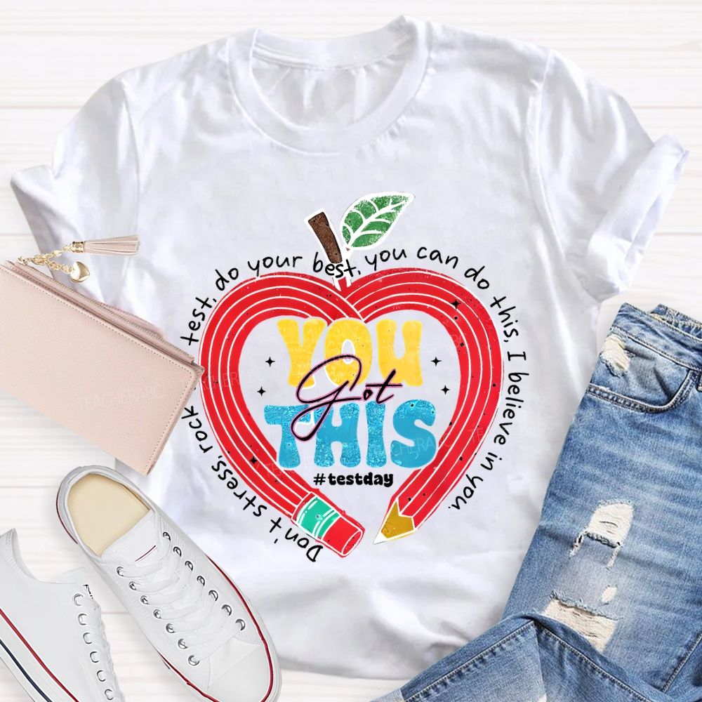 You Got This Test Day Don'T Stress Rock The Test You Can Do This I Believe In You T-shirt