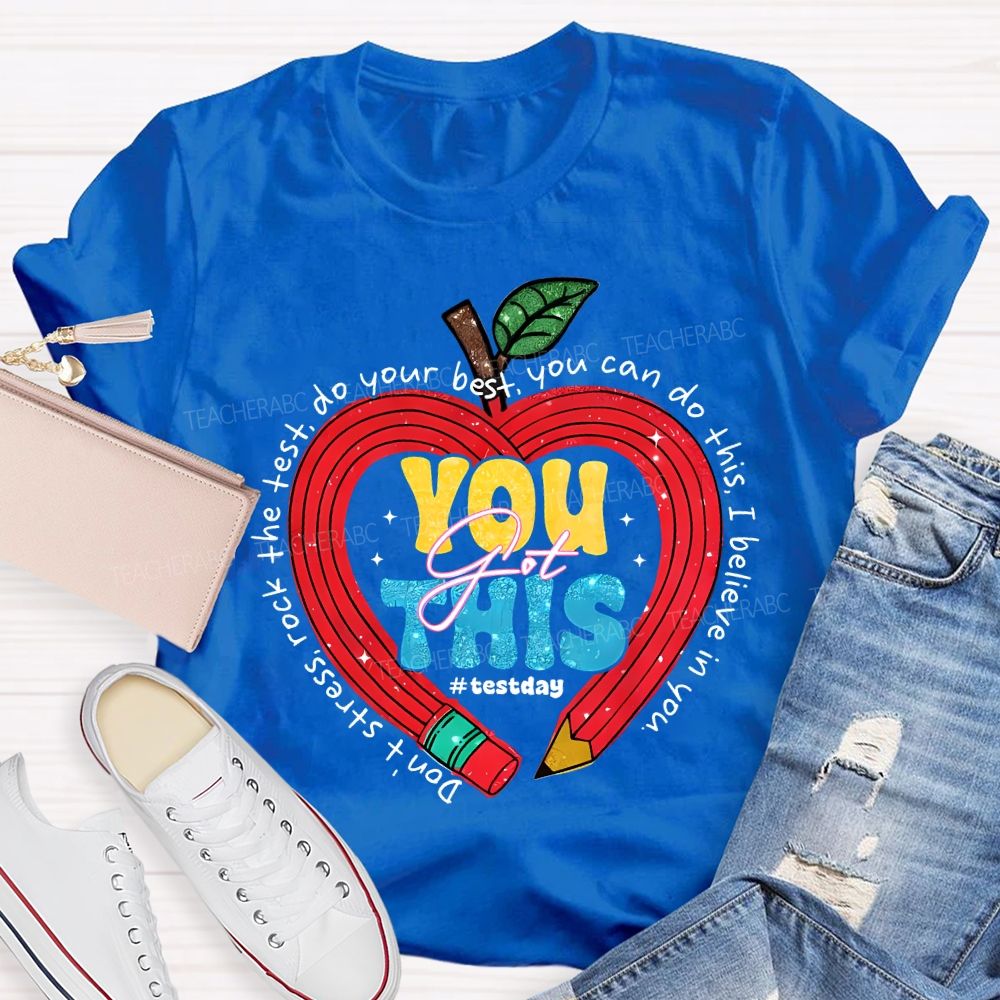 You Got This Test Day Don'T Stress Rock The Test You Can Do This I Believe In You T-shirt