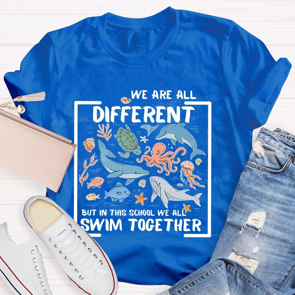 We Are All Different But In This School We All Swim Together Graphic  Teacher T-shirt