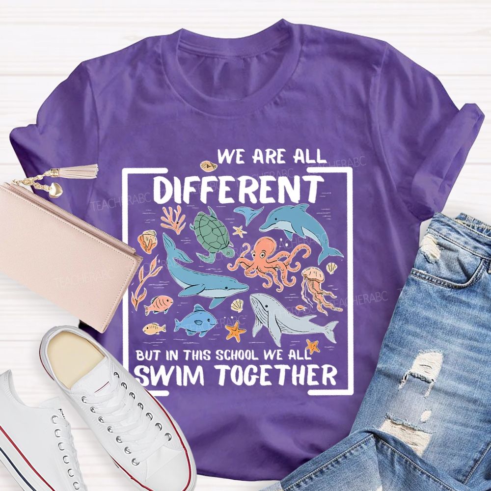 We Are All Different But In This School We All Swim Together Graphic  Teacher T-shirt