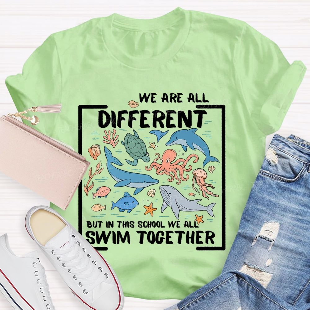 We Are All Different But In This School We All Swim Together Graphic  Teacher T-shirt